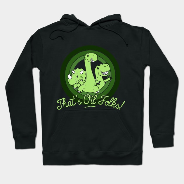 That's Oil Folks! Hoodie by dumbshirts